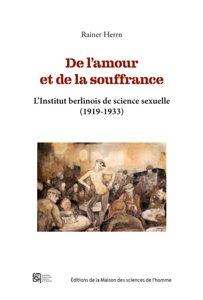 De l’amour et de la souffrance. L’Institut berlinois de science sexuelle (1919-1933) - Institut du Genre