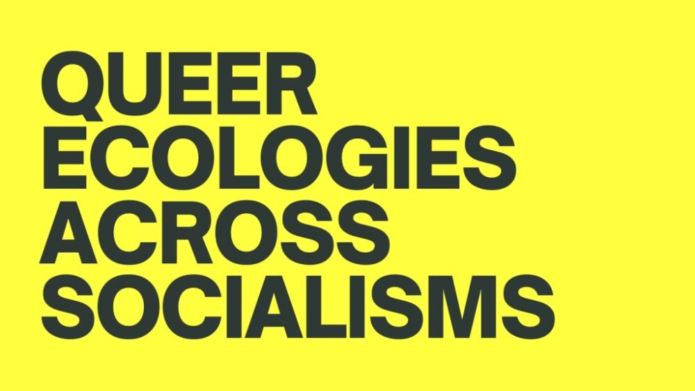 Queer Ecologies Across Socialisms - Institut du Genre