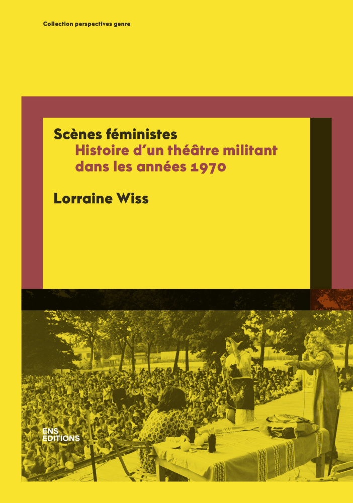 Scènes féministes. Histoire d&rsquo;un théâtre militant dans les années 1970 - Institut du Genre