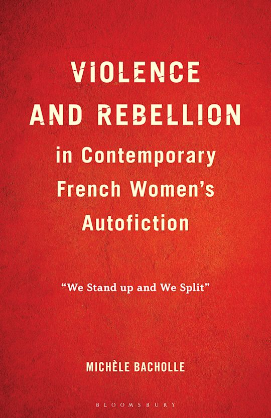 Violence and Rebellion in Contemporary French Women’s Autofiction: “We Stand Up and We Split” - Institut du Genre