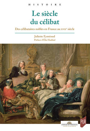 Le siècle du célibat. Des célibataires nobles en France au XVIIe siècle - Institut du Genre