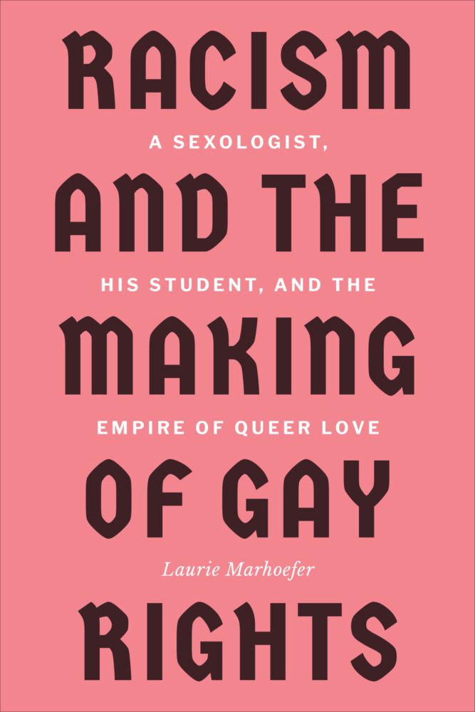Racism and the Making of Gay Rights: A Sexologist, His Student, and the Empire of Queer Love - Institut du Genre