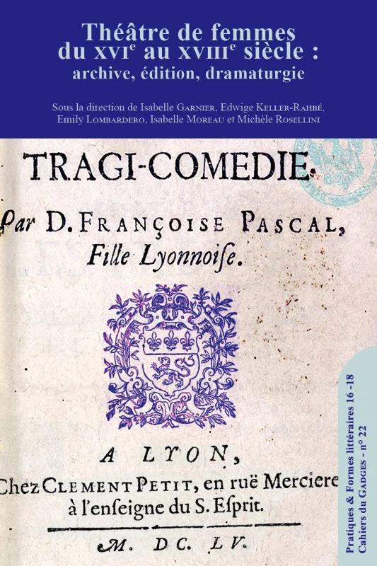Théâtre de femmes du XVIe au XVIIIe siècle&nbsp;: archive, édition, dramaturgie - Institut du Genre