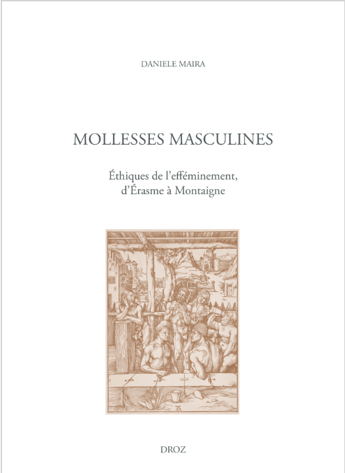 Mollesses masculines. Éthiques de l&rsquo;efféminement, d&rsquo;Érasme à Montaigne - Institut du Genre