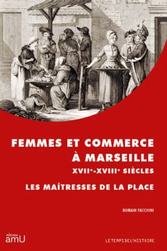 Femmes et commerce à Marseille XVIIe-XVIIIe siècles. Les maîtresses de la place - Institut du Genre