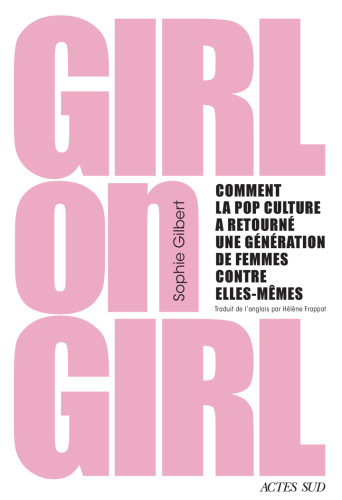 Girl on Girl. Comment la pop culture a retourné une génération de femmes contre elles-mêmes - Institut du Genre