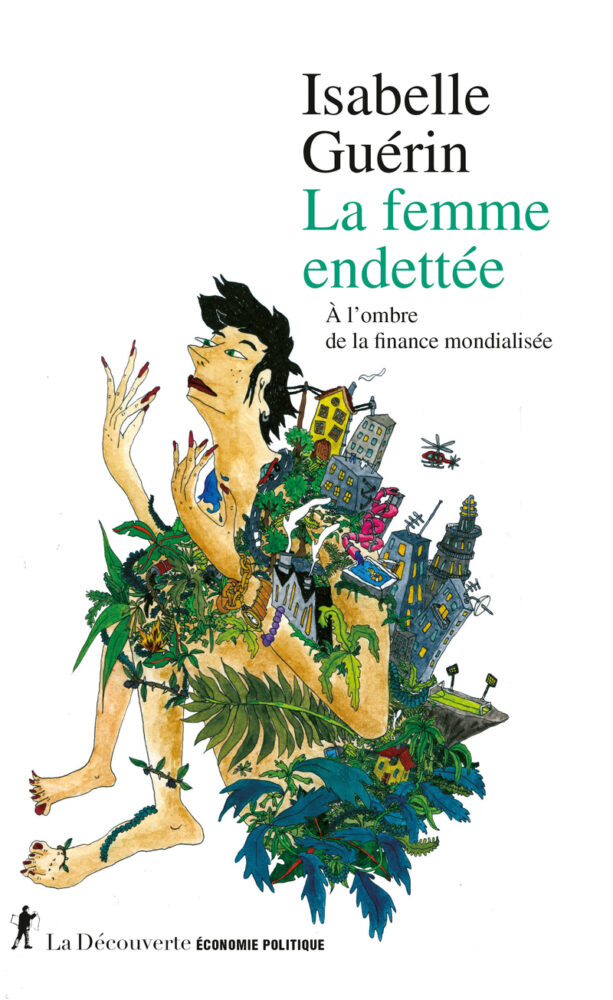 La femme endettée.  À l&rsquo;ombre de la finance mondialisée - Institut du Genre