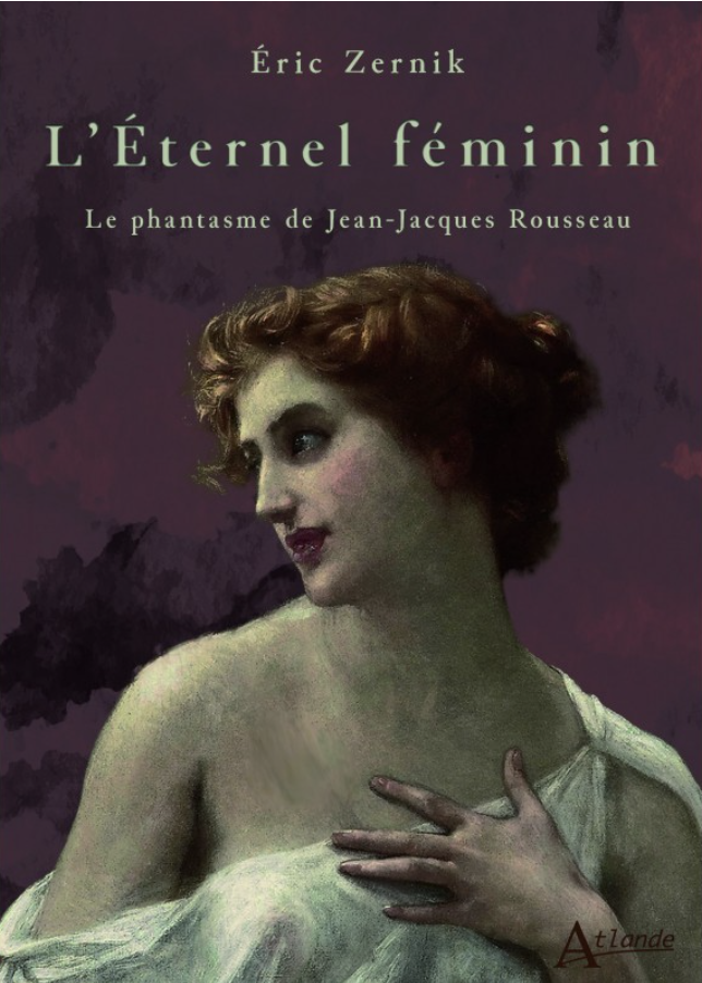 L&rsquo;Éternel féminin. Le phantasme de Jean-Jacques Rousseau - Institut du Genre