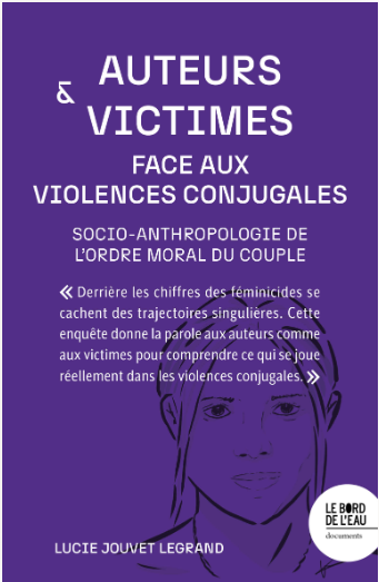 Auteurs et victimes face aux violences conjugales. Socio-anthropologie de l’ordre moral du couple - Institut du Genre